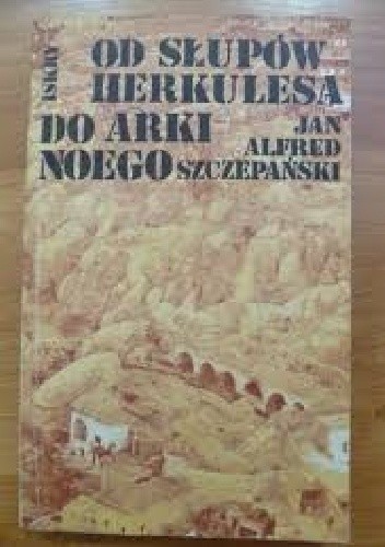 Okładka książki Od  Słupów Herkulesa do Arki Noego Jan Alfred Szczepański