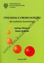 Okładka książki Ćwiczenia z chemii ogólnej dla studentów kosmetologii Jadwiga Mielcarek, Hanna Stefaniak