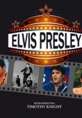 Okładka książki Elvis Presley. Retrospektywa Timothy Knight