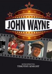 Okładka książki John Wayne. Retrospektywa Timothy Knight