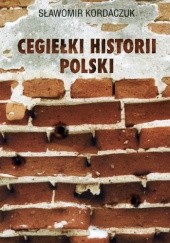 Okładka książki Cegiełki historii Polski. Opowieści wojenne z Podlasia i Mazowsza Sławomir Kordaczuk