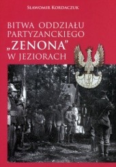 Okładka książki Bitwa Oddziału Partyzanckiego „Zenona” w Jeziorach Sławomir Kordaczuk