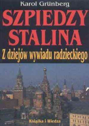 Okładka książki Szpiedzy Stalina: Z dziejów wywiadu radzieckiego Karol Grünberg
