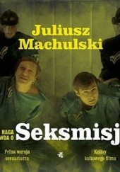 Okładka książki Naga prawda o Seksmisji Juliusz Machulski, Jacek Szczerba