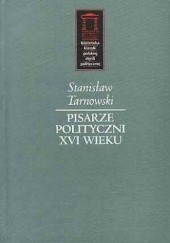 Okładka książki Pisarze polityczni XVI wieku Stanisław Tarnowski