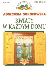 Okładka książki Kwiaty w każdym domu Agnieszka Sokołowska
