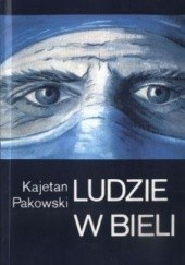 Okładka książki Ludzie w bieli Kajetan Pakowski