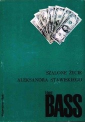 Okładka książki Szalone życie Aleksandra Stawiskiego Eduard Bass