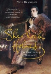 Okładka książki Sherlock Holmes: The Unauthorized Biography Nick Rennison