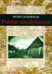 Okładka książki Polesie nieidylliczne Piotr Cichoracki
