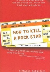 Okładka książki How to Kill a Rock Star Tiffanie DeBartolo