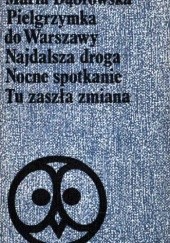Okładka książki Pielgrzymka do Warszawy ; Najdalsza droga ; Nocne spotkanie ; Tu zaszła zmiana Maria Dąbrowska