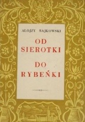 Okładka książki Od Sierotki do Rybeńki. W kręgu radziwiłłowskiego mecenatu Alojzy Sajkowski
