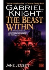 Okładka książki The Beast Within: A Gabriel Knight Mystery Jane Jensen