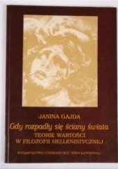 Okładka książki Gdy rozpadły się ściany świata : teorie wartości w filozofii hellenistycznej Janina Gajda-Krynicka