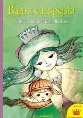 Okładka książki Bajarz europejski: 15 bajek, mitów i baśni dla dzieci Jerzy Srokowski, praca zbiorowa