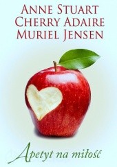Okładka książki Apetyt na miłość Cherry Adair, Muriel Jensen, Anne Stuart