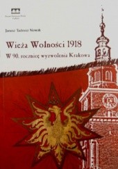 Okładka książki Wieża Wolności 1918. W 90. rocznicę wyzwolenia Krakowa