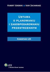 Okładka książki Ustawa o planowaniu i zagospodarowaniu przestrzennym Hubert Izdebski, Igor Zachariasz