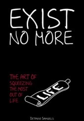 Okładka książki Exist No More: The Art of Squeezing The Most Out of Life Detavio Samuels