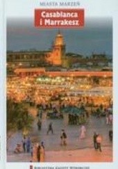 Okładka książki Miasta marzeń. Casablanka i Marakesz praca zbiorowa