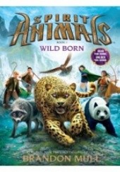 Okładka książki Spirit Animals Book 1: Wild Born Brandon Mull