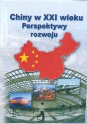 Okładka książki Chiny w XXI wieku Perspektywy rozwoju Waldemar Dziak, Krzysztof Gawlikowski, Małgorzata Ławacz