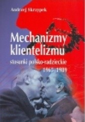 Okładka książki Mechanizmy klientelizmu. Stosunki polsko-radzieckie 1965-1989 Andrzej Skrzypek