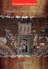 Okładka książki ...myśli o średniowieczu Przemysław Urbańczyk