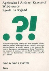 Okładka książki Zgoda na wyjazd Agnieszka Wróblewska, Andrzej Krzysztof Wróblewski
