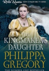 Okładka książki The Kingmaker's Daughter Philippa Gregory