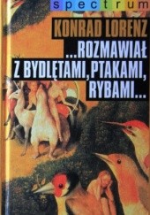 Okładka książki Rozmawiał z bydlętami, ptakami, rybami Konrad Lorenz