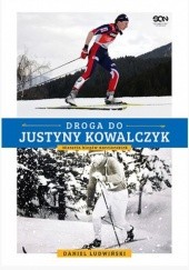 Okładka książki Droga do Justyny Kowalczyk. Historia biegów narciarskich Daniel Ludwiński