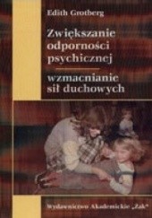 Okładka książki Zwiększanie odporności psychicznej, wzmacnianie sił duchowych Edith Grotberg