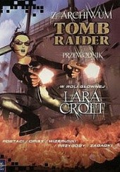 Okładka książki Z archiwum Tomb Raider - przewodnik Susie Hamilton
