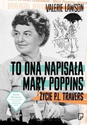 Okładka książki To ona napisała Mary Poppins. Życie P.L. Travers