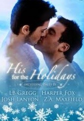 Okładka książki His For The Holidays Harper Fox, L.B. Gregg, Josh Lanyon, Z.A. Maxfield