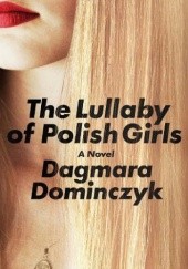 Okładka książki The lullaby of Polish girls Dagmara Dominczyk
