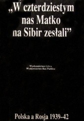 Okładka książki W czterdziestym nas Matko na Sibir zesłali. Polska a Rosja 1939-42 Jan Tomasz Gross, Irena Grudzińska-Gross