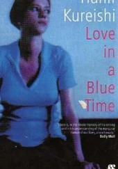 Okładka książki Love in  a blue time Hanif Kureishi