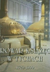 Okładka książki Browar Książęcy w Tychach 1629-1999 Jan Pasierbek