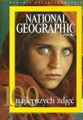 Okładka książki National Geographic - 100 najlepszych zdjęć. Wydanie kolekcjonerskie. praca zbiorowa