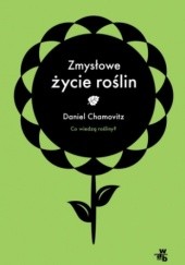 Okładka książki Zmysłowe życie roślin Daniel Chamovitz
