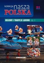 Okładka książki Kolekcja Nasza Polska - Regiony i tradycje ludowe, cz. 1 praca zbiorowa