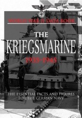 Okładka książki The Kriegsmarine 1935-1945. The Essential Facts and Figures for the German Navy David Porter