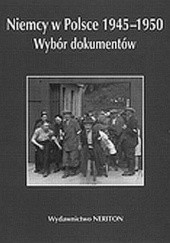 Niemcy w Polsce 1945-1950. Wybór dokumentów. Tom 3. Województwa poznańskie i szczecińskie