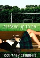 Okładka książki Cracked Up to Be Courtney Summers
