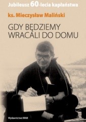 Okładka książki Gdy będziemy wracali do domu Mieczysław Maliński