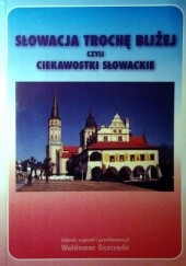 Okładka książki Słowacja trochę bliżej czyli ciekawostki słowackie Waldemar Oszczęda