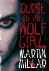 Okładka książki Curse of the Wolf Girl Martin Millar